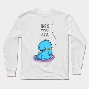 Do you have a Pet Peeve? Long Sleeve T-Shirt